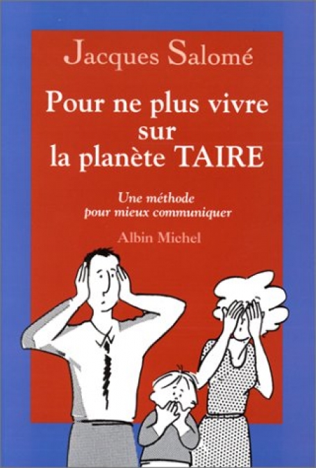 POUR NE PLUS VIVRE SUR LA PLANÈTE TAIRE - Une Méthode pour Mieux Communiquer