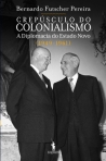 CREPUSCULO DO COLONIALISMO - A DIPLOMACIA DO ESTADO NOVO 1949-1961