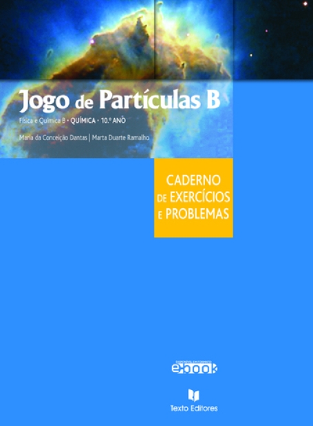 CADERNO DE EXERCICIOS E PROBLEMAS - JOGO DE PARTICULAS B - 10º ANO