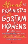 AFINAL AS FEMINISTAS ATE GOSTAM DE HOMENS - e outras evidencias bem-humoradas sobre o que e ser feminista nos dias de hoje