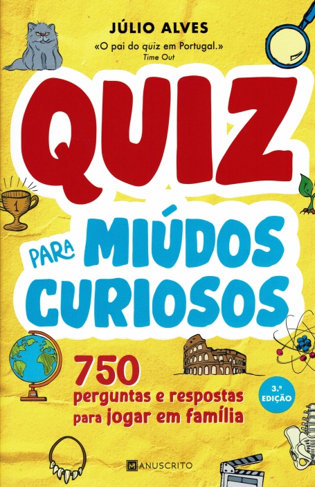QUIZ PARA MIUDOS CURIOSOS - 750 PERGUNTAS E RESPOSTAS PARA JOGAR EM FAMILIA 3ª EDIÇAO