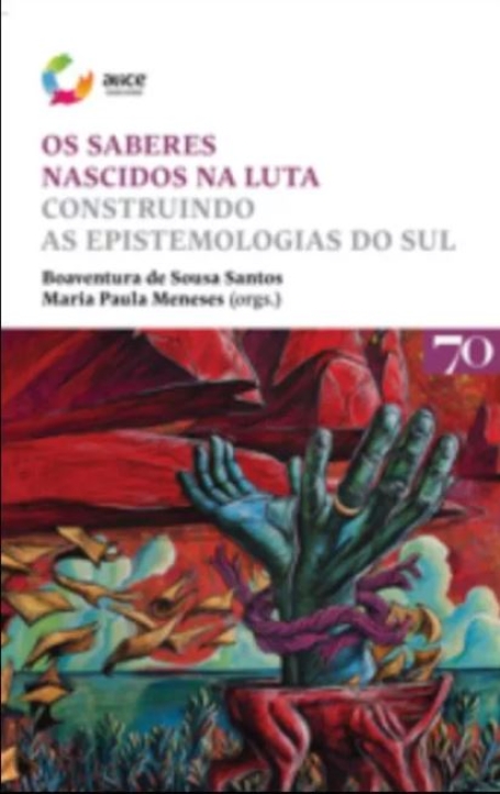 OS SABERES NASCIDOS NA LUTA CONSTRUINDO AS EPISTEMOLOGIAS DO SUL