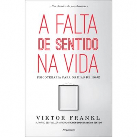 A FALTA DE SENTIDO NA VIDA - PSICOTERAPIA PARA OS DIAS DE HOJE