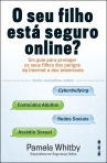 SEU FILHO ESTA SEGURO ONLINE? - um guia para proteger os seus filhos dos perigos da internet e dos telemoveis