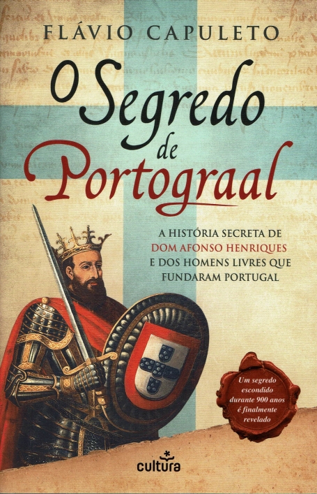 O SEGREDO DE PORTOGRAAL a historia secreta de dom afonso henriques e dos homens livres que fundaram portugal