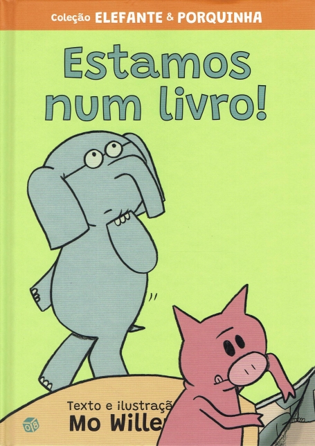 COLEÇAO ELEFANTE E PORQUINHA : ESTAMOS NUM LIVRO !