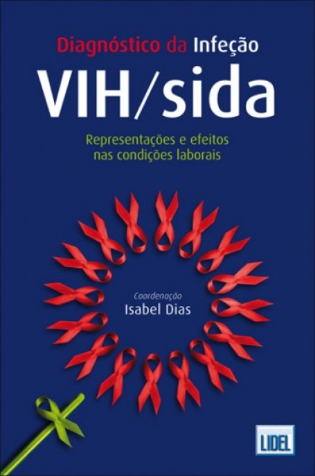DIAGNOSTICO DA INFECAO VIH/SIDA - REPRESENTACOES E EFEITOS NAS CONDICOES LABORAIS