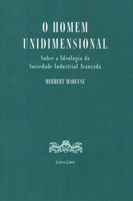 O HOMEM UNIDIMENSIONAL sobre a ideologia da sociedade industrial avançada