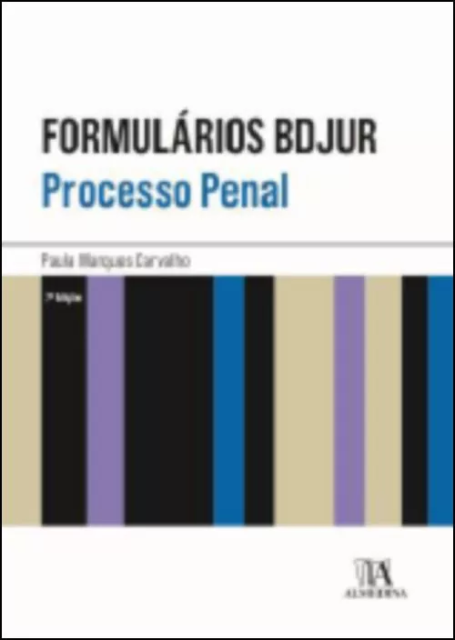 FORMULÁRIOS BDJUR - PROCESSO PENAL 7ª EDIÇÃO