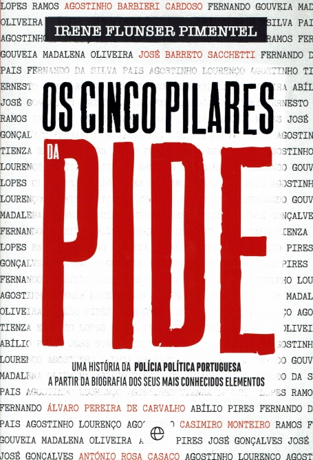 CINCO PILARES DA PIDE - uma história da Polícia Política Portuguesa a partir da biografia dos seus mais conhecidos elementos