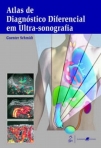 Atlas de Diagnóstico Diferencial em Ultra - Sonografia - 1ª/2008