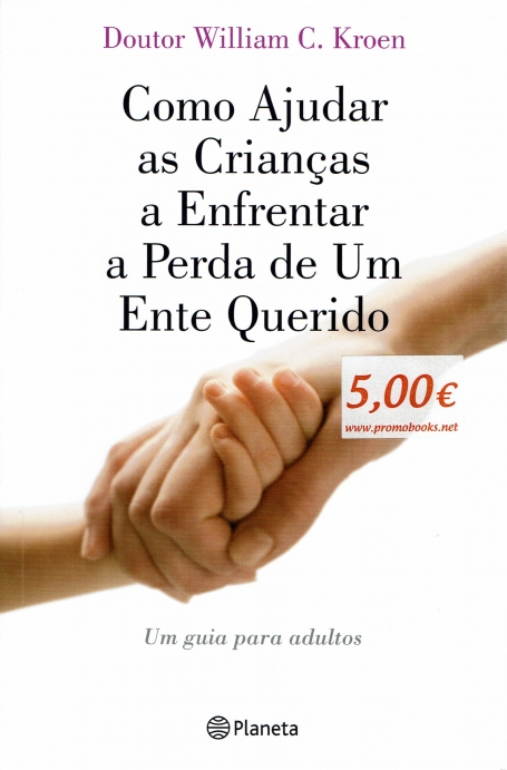 COMO AJUDAR AS CRIANÇAS A ENFRENTAR A PERDA DE UM ENTE QUERIDO - um guia para adultos