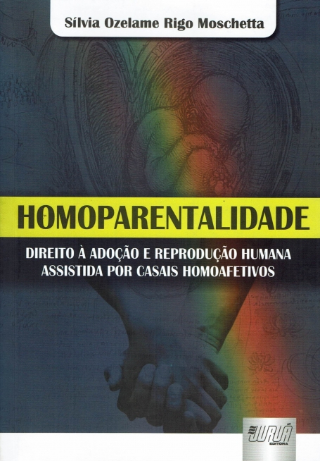 HOMOPARENTALIDADE - DIREITO A ADOCAO E REPRODUCAO HUMANA ASSISTIDA POR CASAIS HOMOAFETIVOS