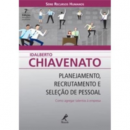 PLANEJAMENTO RECRUTAMENTO E SELECAO DE PESSOAL - COMO AGREGAR TALENTOS A EMPRESA - 7.º EDICAO