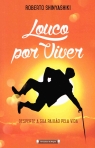 LOUCO POR VIVER - desperta a sua paixao pela vida