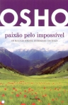 PAIXAO PELO IMPOSSIVEL - em busca da verdade, da bondade e da beleza