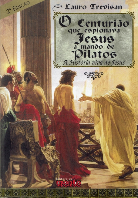 CENTURIAO QUE ESPIONAVA JESUS A MANDO DE PILATOS - a história viva de Jesus