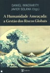 HUMANIDADE AMEACADA - A GESTAO DOS RISCOS GLOBAIS