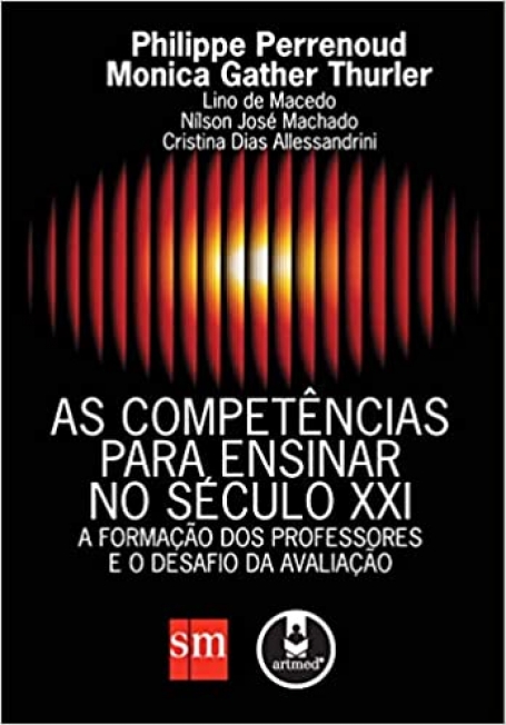 COMPETENCIAS PARA ENSINAR NO SECULO XXI - a formacao dos professores e o desafio da avaliacao