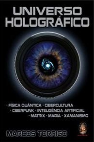 UNIVERSO HOLOGRAFICO - fisica quantica - cibercultura - ciberpunk - inteligencia artificial - matrix - magia - xamanismo