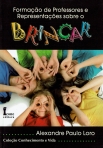 FORMACAO DE PROFESSORES E REPRESENTACOES SOBRE O BRINCAR