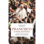 FRANCISCO O PAPA DO POVO - A BIOGRAFIA MAIS COMPLETA E PESSOAL DO PAPA FRANCISCO I