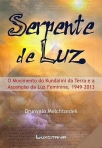 SERPENTE DE LUZ - o movimento do kundalini da terra e a ascencao da luz feminina 1949-2013