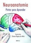 Neuroanatomia - Pintar para Aprender - 1ª/2010