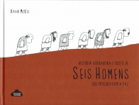HISTORIA VERDADEIRA E TRISTE DE SEIS HOMENS QUE PROCURAVAM A PAZ