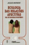 ECOLOGIA DAS RELACOES AFECTIVAS PARA UM PARADIGMA ECOSSISTEMICO