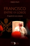 FRANCISCO ENTRE OS LOBOS - O SEGREDO DE UMA REVOLUCAO