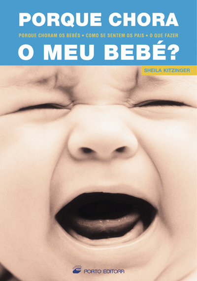 06244.10 - PORQUE CHORA O MEU BEBE - PORQUE CHORAM OS BEBES - COMO SE SENTEM OS PAIS - O QUE FAZER