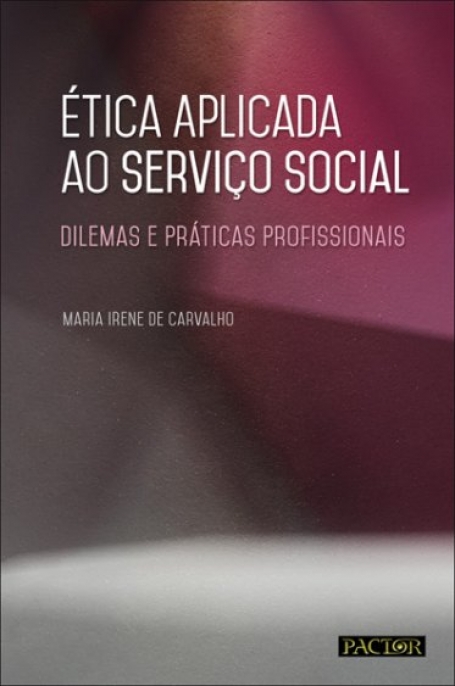 ETICA APLICADA AO SERVICO SOCIAL - DILEMAS E PRATICAS PROFISSIONAIS