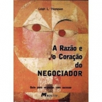 A RAZAO DO CORACAO DO NEGOCIADOR - GUIA PARA NEGOCIAR COM SUCESSO