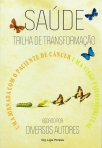 SAUDE TRILHA DE TRANFORMAÇÃO - UMA JORNADA COM O PACIENTE DE CANCER UMA VISÃO PSICOESPIRITUAL
