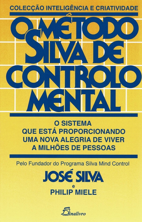 O METODO SILVA DE CONTROLO MENTAL -o sistema que esta proporcionando uma nova alegria de viver a milhoes de pessoas