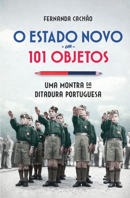O ESTADO NOVO EM 101 OBJECTOS UMA MONTRA DA DITADURA PORTUGUESA