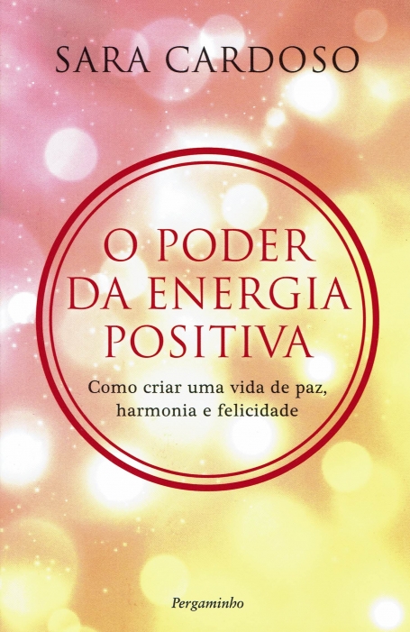PODER DA ENERGIA POSITIVA - como criar uma vida de paz, harmonia e felicidade