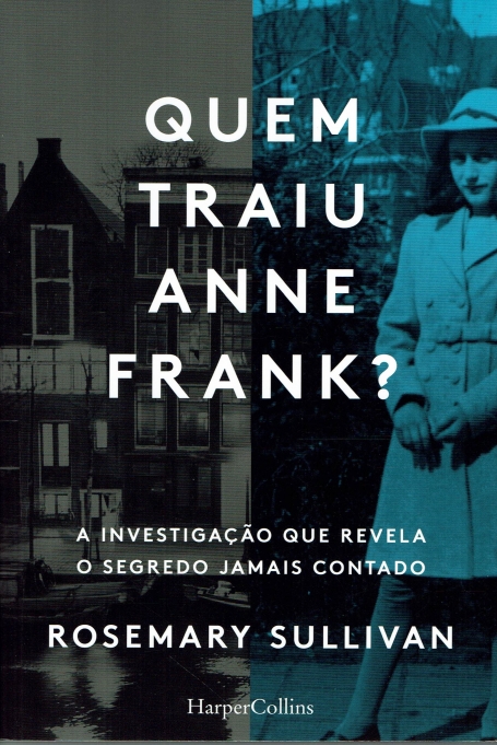 QUEM TRAIU ANNE FRANK ? - a investigação que revela o segredo jamais contado