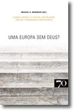 UMA EUROPA SEM DEUS? - uniao europeia e o dialogo com religioes igrejas e comunidades confessionais