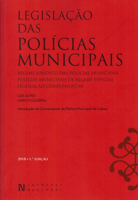 LEGISLACAO DAS POLICIAS MUNICIPAIS 2018 - REGIME JURIDICO DAS POLICIAS MUNICIPAIS/POLICIAS MUNICIPAIS DE REGIME ESPECIAL / LEGISLACAO COMPLEMENTAR
