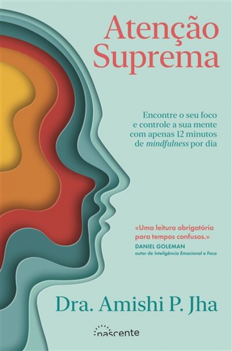 ATENÇÃO SUPREMA - ENCONTRE O SEU FOCO E CONTROLE A SUA MENTE COM APENAS 12 MINUTOS DE MINDFULNESS POR DIA