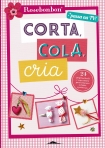 CORTA COLA CRIA - 24 PROJETOS FACEIS E SEM COSTURA PARA BRINCARES AS FADAS E PRNCESAS