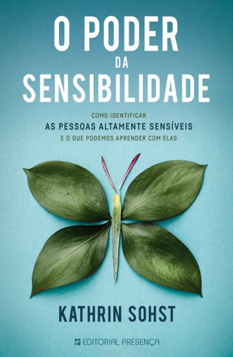 PODER DA SENSIBILIDADE - como identificar as pessoas altamente sensiveis e o que podemos aprender com elas