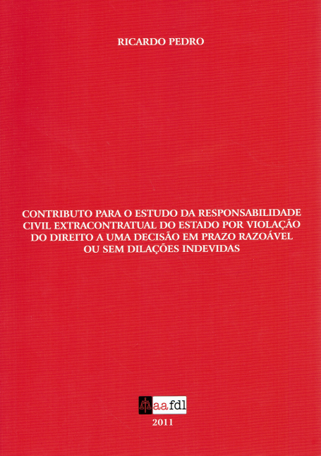 CONTRIBUTO PARA O ESTUDO DA RESPONSABILIDADE CIVIL EXTRACONTRATUAL DO ESTADO POR VIOLAÇÃO DO DIREITO A UMA DECISÃO EM PRAZO RAZOAVEL OU SEM DILAÇÕES INDEVIDAS