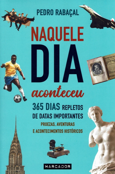 NAQUELE DIA ACONTECEU - 365 dias repletos de datas importantes : proezas , aventuras e acontecimentos historicos