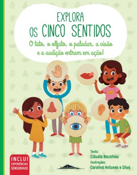 EXPLORA OS CINCO SENTIDOS o tato, o olfato, o paladar, a visão e a audição entram em ação!
