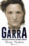 NA VIDA COM GARRA - UMA HISTORIA INSPIRADORA DE SUPERACAO E CONQUISTA