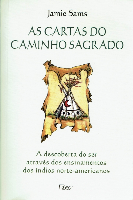 CARTAS DO CAMINHO SAGRADO - A DESCOBERTA DO SER ATRAVES DOS ENSINAMENTOS DOS INDIOS NORTE-AMERICANOS