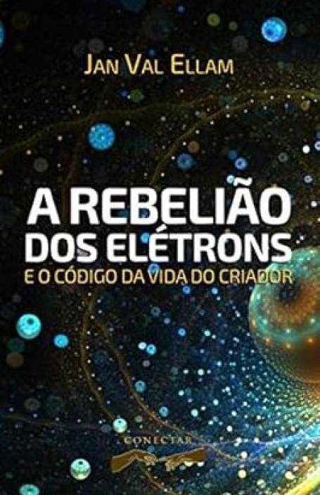 A REBELIÃO DOS ELÉTRONS e o código da vida do criador